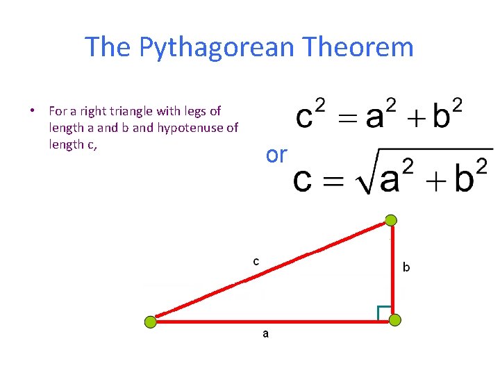 The Pythagorean Theorem • For a right triangle with legs of length a and