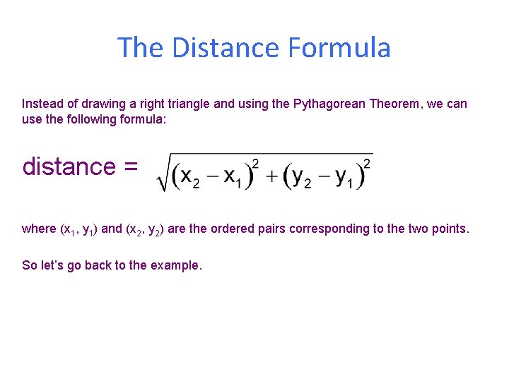 The Distance Formula Instead of drawing a right triangle and using the Pythagorean Theorem,