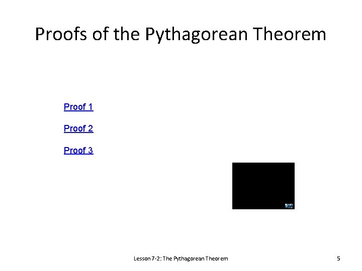 Proofs of the Pythagorean Theorem Proof 1 Proof 2 Proof 3 Lesson 7 -2: