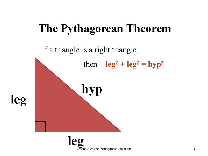 The Pythagorean Theorem If a triangle is a right triangle, then leg 2 +