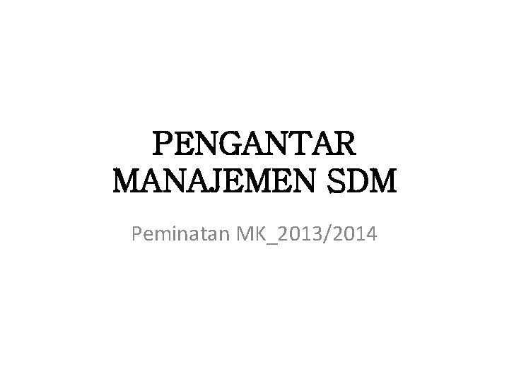 PENGANTAR MANAJEMEN SDM Peminatan MK_2013/2014 