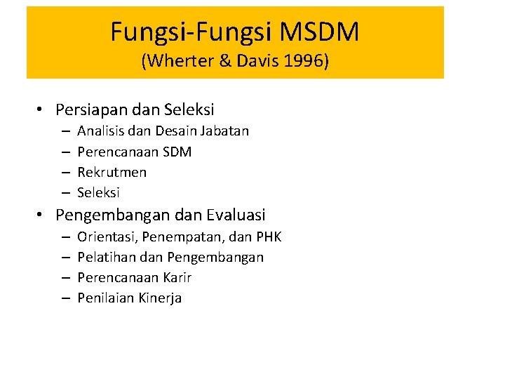 Fungsi-Fungsi MSDM (Wherter & Davis 1996) • Persiapan dan Seleksi – – Analisis dan