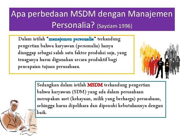 Apa perbedaan MSDM dengan Manajemen Personalia? (Saydam 1996) Dalam istilah “manajemen personalia” terkandung pengertian