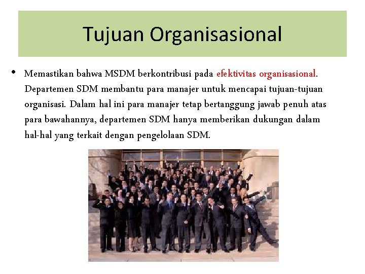 Tujuan Organisasional • Memastikan bahwa MSDM berkontribusi pada efektivitas organisasional. Departemen SDM membantu para