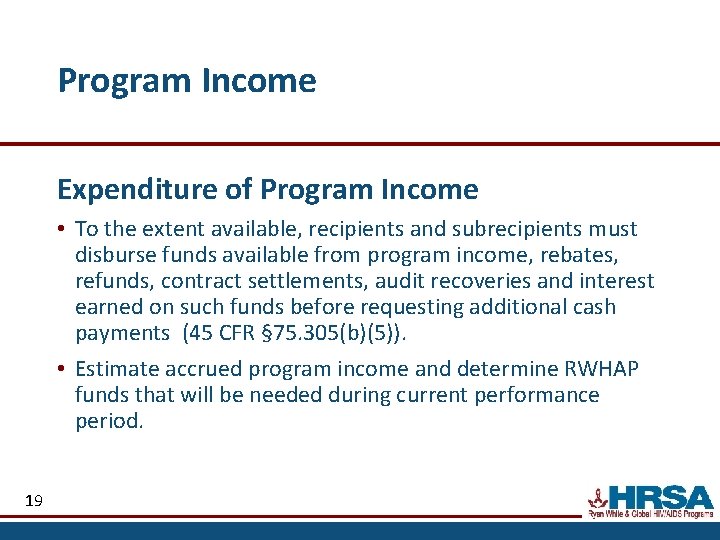 Program Income Expenditure of Program Income • To the extent available, recipients and subrecipients