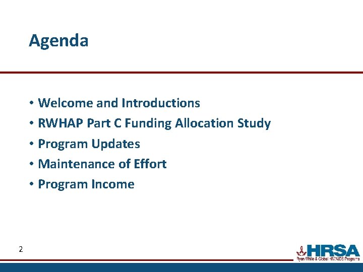 Agenda • Welcome and Introductions • RWHAP Part C Funding Allocation Study • Program