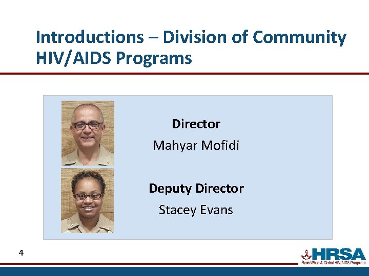 Introductions – Division of Community HIV/AIDS Programs Director Mahyar Mofidi Deputy Director Stacey Evans