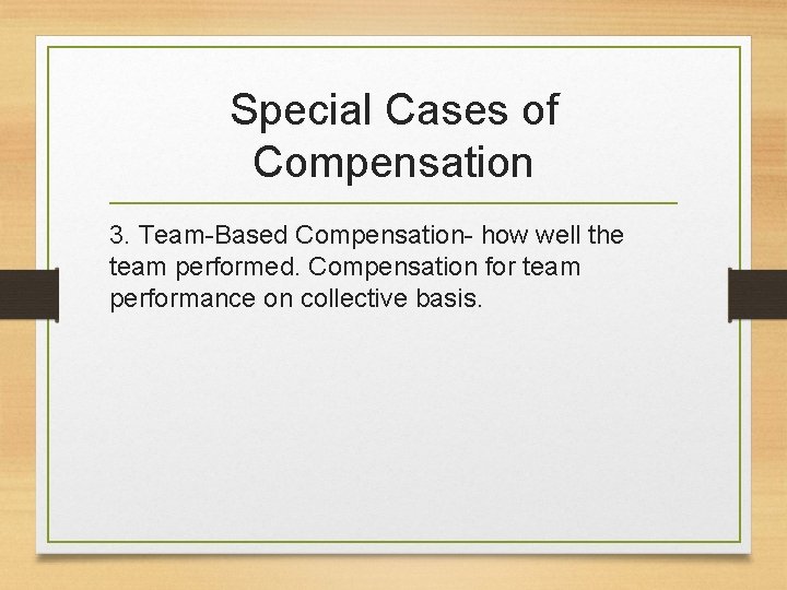 Special Cases of Compensation 3. Team-Based Compensation- how well the team performed. Compensation for