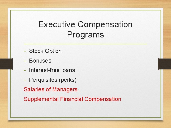 Executive Compensation Programs - Stock Option Bonuses Interest-free loans Perquisites (perks) Salaries of Managers.