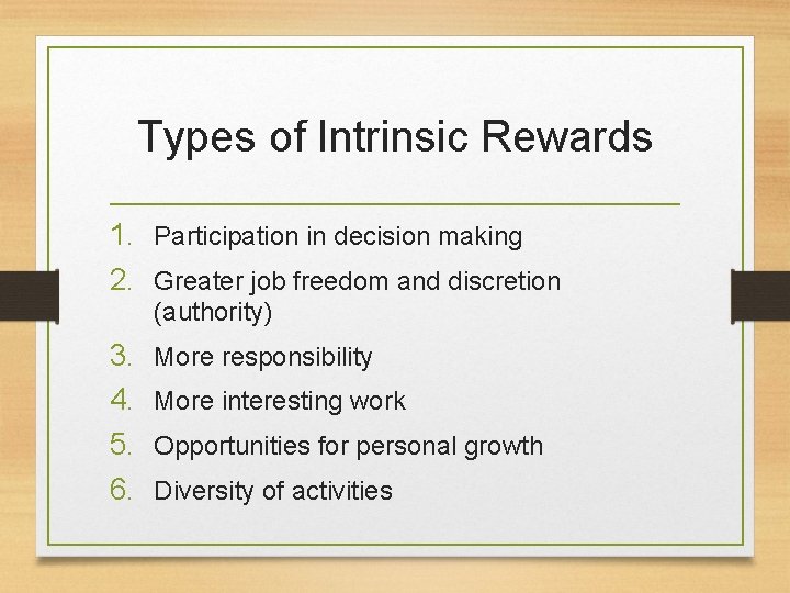 Types of Intrinsic Rewards 1. Participation in decision making 2. Greater job freedom and