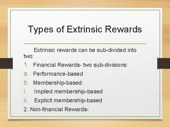 Types of Extrinsic Rewards Extrinsic rewards can be sub-divided into two: 1. a. b.