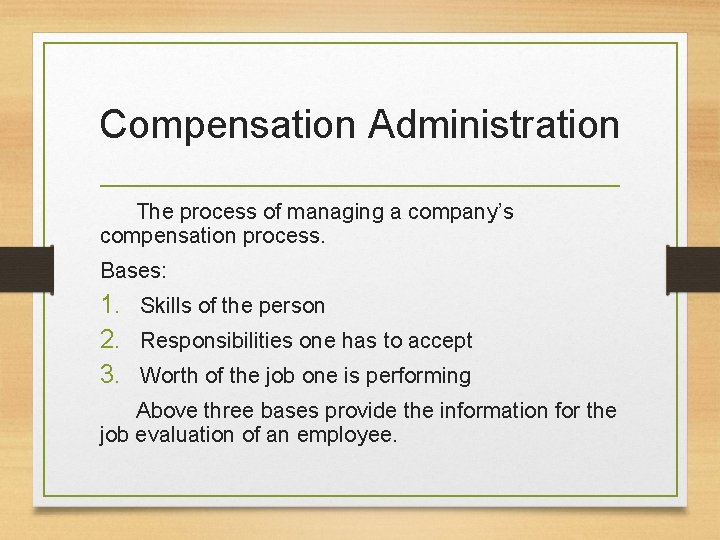 Compensation Administration The process of managing a company’s compensation process. Bases: 1. Skills of