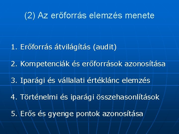 (2) Az erőforrás elemzés menete 1. Erőforrás átvilágítás (audit) 2. Kompetenciák és erőforrások azonosítása