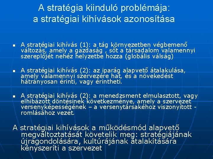 A stratégia kiinduló problémája: a stratégiai kihívások azonosítása n n n A stratégiai kihívás