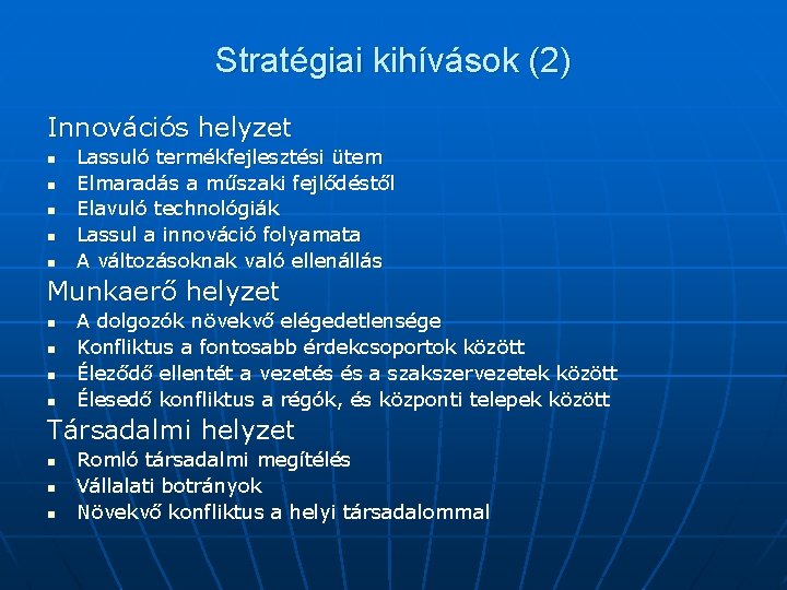 Stratégiai kihívások (2) Innovációs helyzet n n n Lassuló termékfejlesztési ütem Elmaradás a műszaki