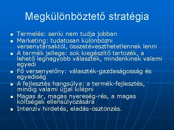 Megkülönböztető stratégia n n n n Termelés: senki nem tudja jobban Marketing: tudatosan különbözni