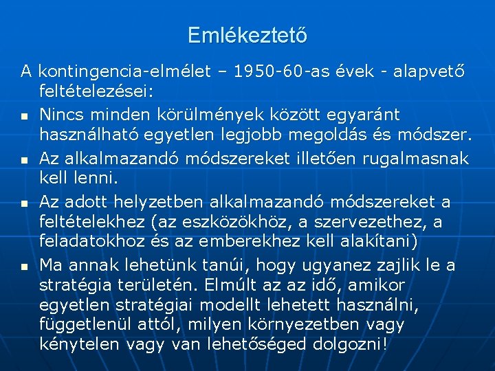 Emlékeztető A kontingencia-elmélet – 1950 -60 -as évek - alapvető feltételezései: n Nincs minden