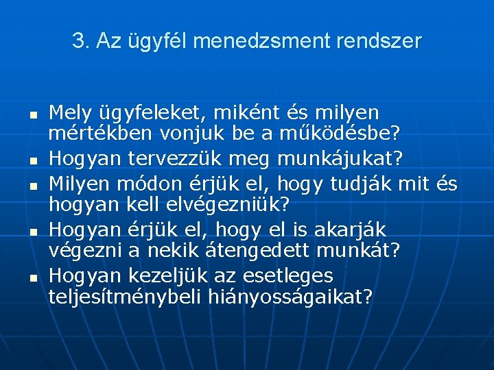 3. Az ügyfél menedzsment rendszer n n n Mely ügyfeleket, miként és milyen mértékben