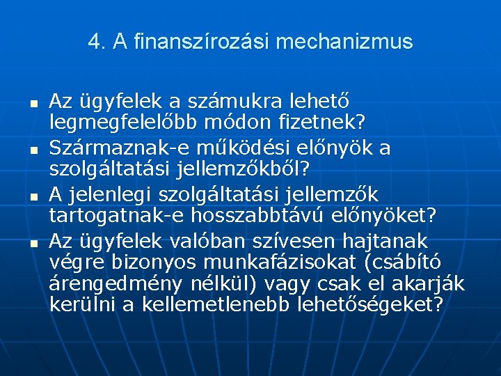 4. A finanszírozási mechanizmus n n Az ügyfelek a számukra lehető legmegfelelőbb módon fizetnek?