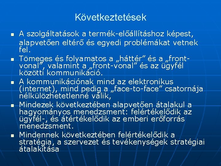 Következtetések n n n A szolgáltatások a termék-előállításhoz képest, alapvetően eltérő és egyedi problémákat