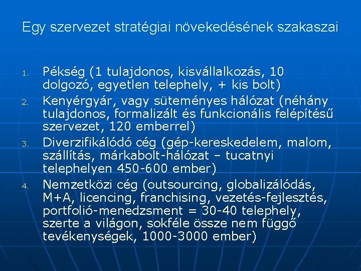 Egy szervezet stratégiai növekedésének szakaszai 1. 2. 3. 4. Pékség (1 tulajdonos, kisvállalkozás, 10