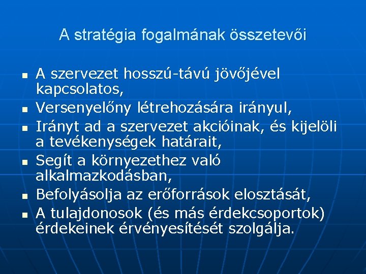 A stratégia fogalmának összetevői n n n A szervezet hosszú-távú jövőjével kapcsolatos, Versenyelőny létrehozására