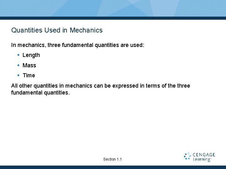 Quantities Used in Mechanics In mechanics, three fundamental quantities are used: § Length §