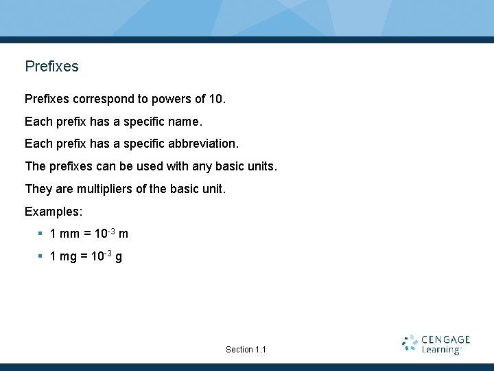 Prefixes correspond to powers of 10. Each prefix has a specific name. Each prefix