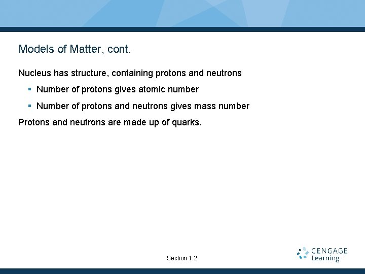 Models of Matter, cont. Nucleus has structure, containing protons and neutrons § Number of
