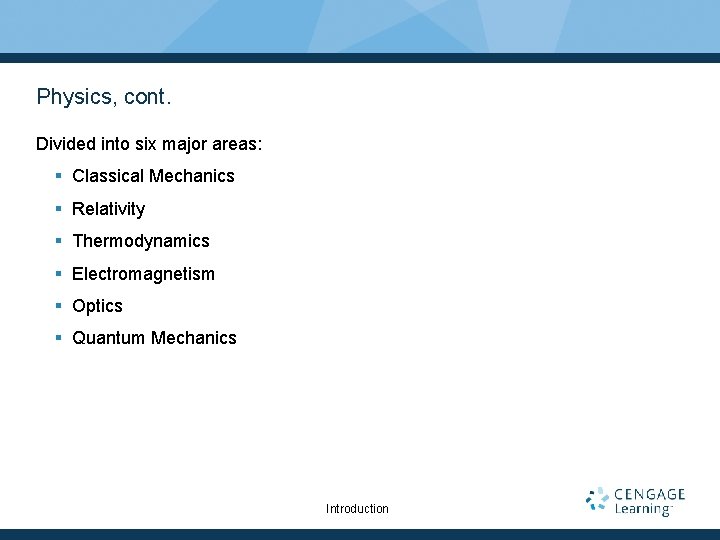 Physics, cont. Divided into six major areas: § Classical Mechanics § Relativity § Thermodynamics