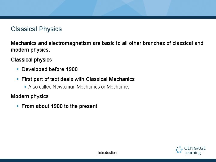 Classical Physics Mechanics and electromagnetism are basic to all other branches of classical and