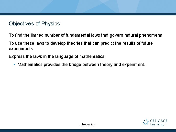 Objectives of Physics To find the limited number of fundamental laws that govern natural