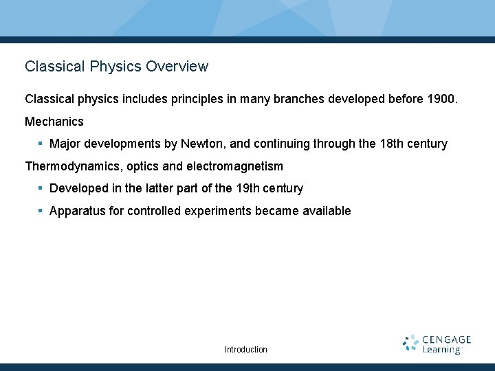 Classical Physics Overview Classical physics includes principles in many branches developed before 1900. Mechanics