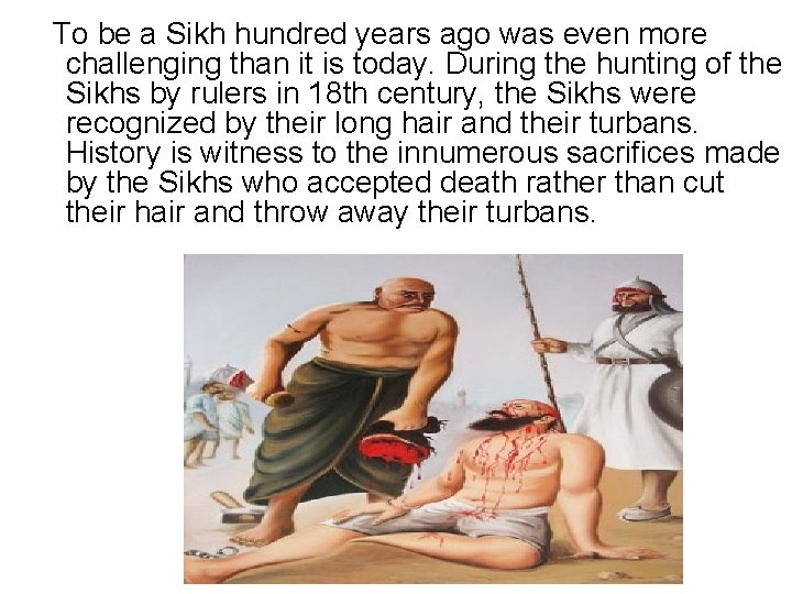 To be a Sikh hundred years ago was even more challenging than it is