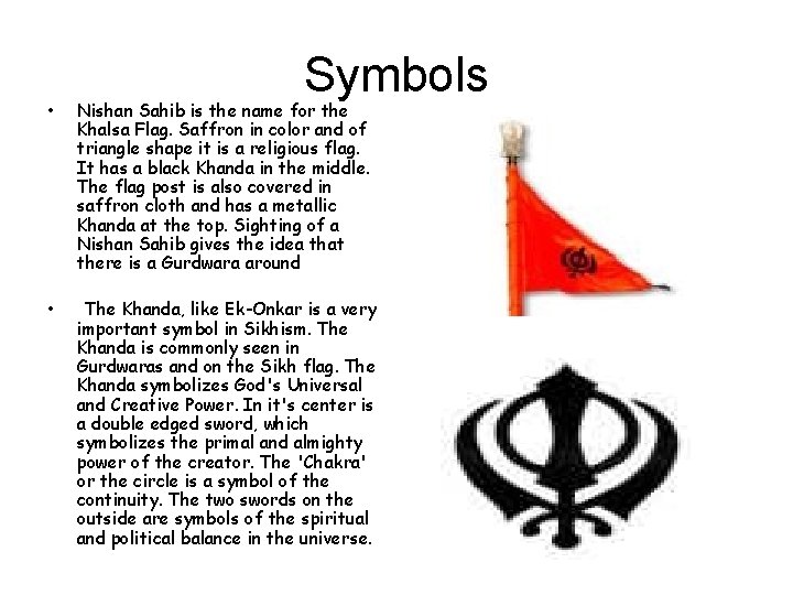 Symbols • Nishan Sahib is the name for the Khalsa Flag. Saffron in color