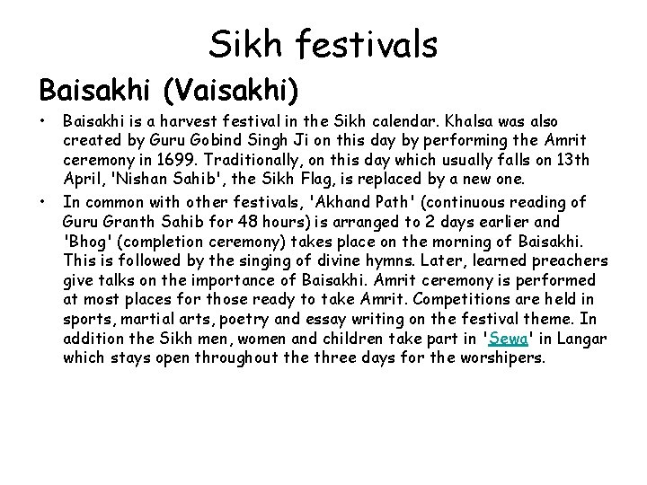 Sikh festivals Baisakhi (Vaisakhi) • • Baisakhi is a harvest festival in the Sikh