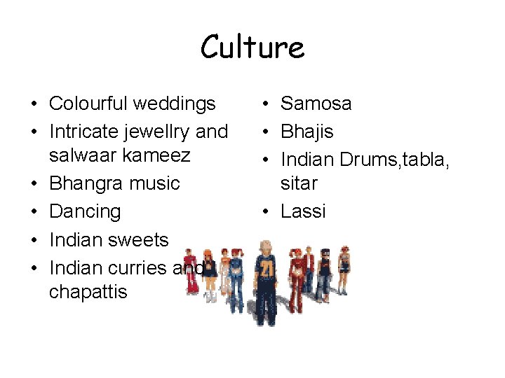 Culture • Colourful weddings • Intricate jewellry and salwaar kameez • Bhangra music •