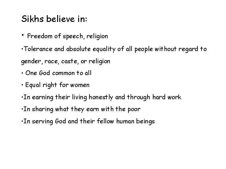 Sikhs believe in: • Freedom of speech, religion • Tolerance and absolute equality of