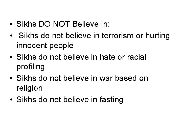  • Sikhs DO NOT Believe In: • Sikhs do not believe in terrorism