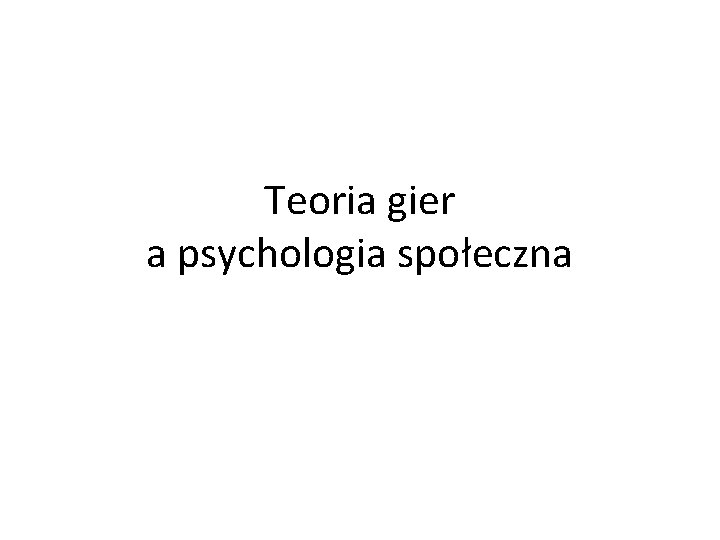 Teoria gier a psychologia społeczna 