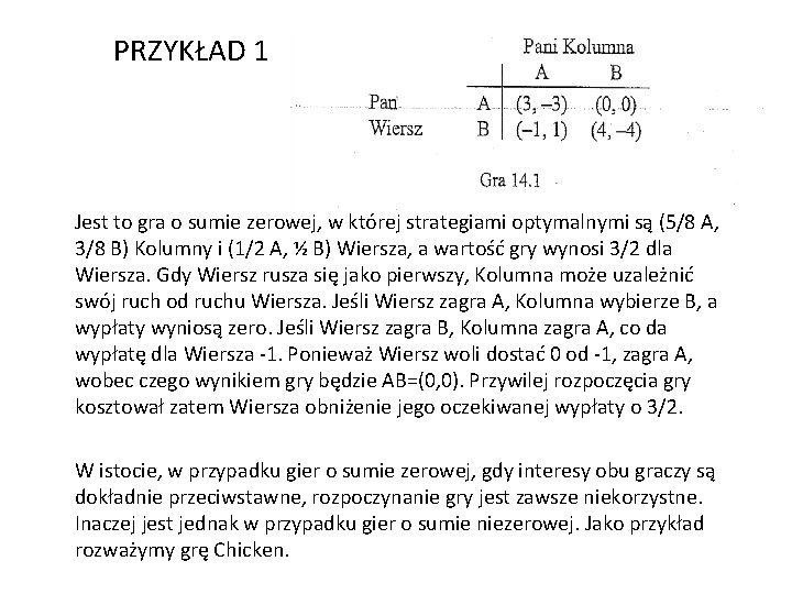 PRZYKŁAD 1 Jest to gra o sumie zerowej, w której strategiami optymalnymi są (5/8