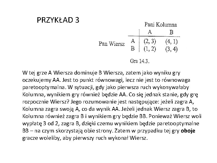 PRZYKŁAD 3 W tej grze A Wiersza dominuje B Wiersza, zatem jako wyniku gry