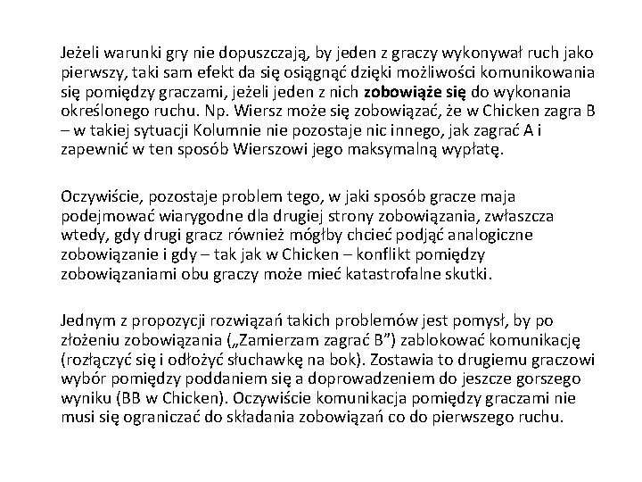 Jeżeli warunki gry nie dopuszczają, by jeden z graczy wykonywał ruch jako pierwszy, taki