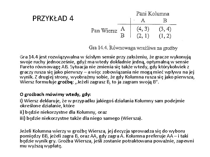PRZYKŁAD 4 Gra 14. 4 jest rozwiązywalna w ścisłym sensie przy założeniu, że gracze
