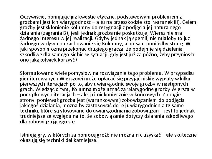  Oczywiście, pomijając już kwestie etyczne, podstawowym problemem z groźbami jest ich wiarygodność –