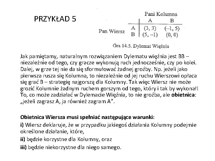 PRZYKŁAD 5 Jak pamiętamy, naturalnym rozwiązaniem Dylematu więźnia jest BB – niezależnie od tego,