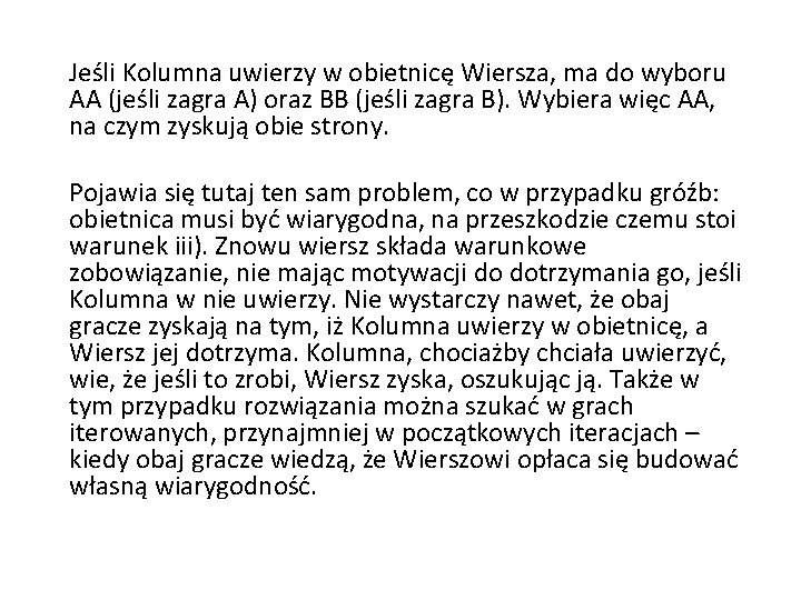 Jeśli Kolumna uwierzy w obietnicę Wiersza, ma do wyboru AA (jeśli zagra A) oraz