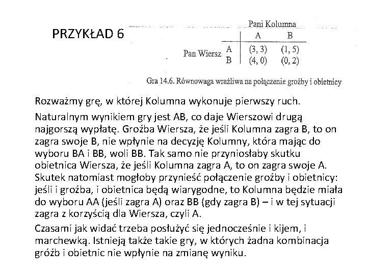 PRZYKŁAD 6 Rozważmy grę, w której Kolumna wykonuje pierwszy ruch. Naturalnym wynikiem gry jest
