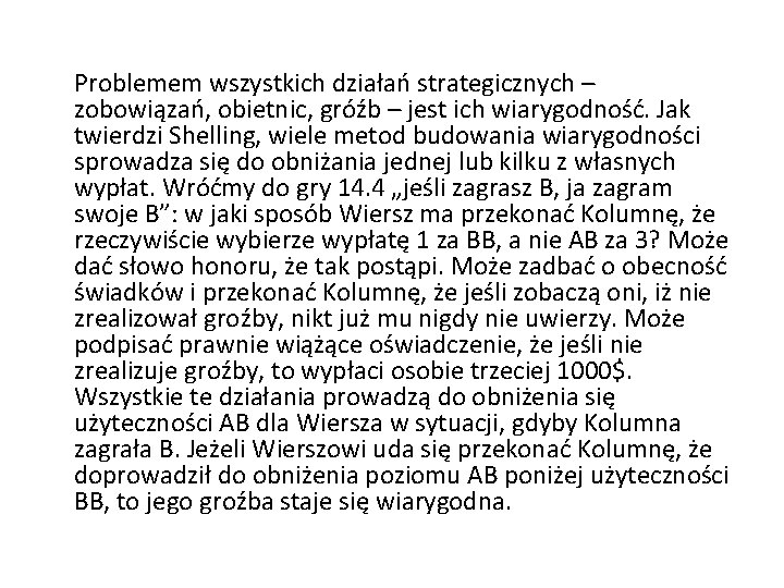 Problemem wszystkich działań strategicznych – zobowiązań, obietnic, gróźb – jest ich wiarygodność. Jak twierdzi