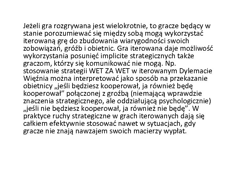 Jeżeli gra rozgrywana jest wielokrotnie, to gracze będący w stanie porozumiewać się między sobą